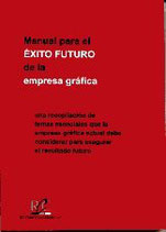 Manual para el Éxito Futuro de la Empresa Gráfica