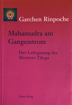 Garchen Rinpoche, Mahamudra am Gangesstrom, Der Lehrgesang des Meisters Tilopa