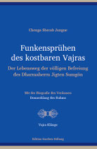 Chenga Sherab Jungne, Funkensprühen des kostbaren Vajras – Der Lebensweg der völligen Befreiung des Dharmaherrn Jigten Sumgön –  mit der Biografie des Verfassers „Donnerklang des Ruhms“