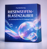 Riesenseifenblasen-Zauber, die praxiserprobte Weiterbildung für Pädagogen*innen aus Kitas und Familien