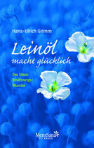 Leinöl macht glücklich - Hans Ullrich Grimm