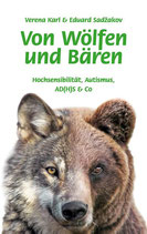 Karl, Verena & Sadzakov, Eduard: Von Wölfen und Bären (Hochsensibilität, Autismus, AD(H)S & Co.)