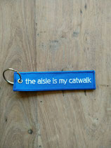 THE AISLE IS MY CATWALK