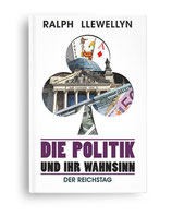 Die Politik und ihr Wahnsinn - Der Reichstag