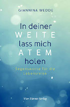 Giannina Wedde: In deiner Weite lass mich Atem holen - Segensworte für die Lebensreise