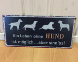 Ein Leben ohne Hund Metalschild