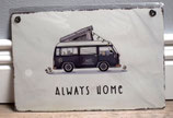 Blechschild "Always Home"