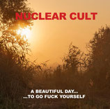 NUCLEAR CULT -  A beautiful day ... to go fuck yourself LP
