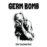GERM BOMB  - Gist Sucked Out LP