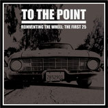 TO THE POINT -  Reinventing The Wheel: The First 25 LP