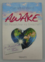 Awake - Ein REISEFÜHRER ins ERWACHEN - Das Praxisbuch - von Catharina Roland