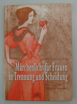 MÄRCHENLICHT für Frauen in Trennung und Scheidung - HEILUNG von HERZENSWUNDEN, von Heidi Christa Heim