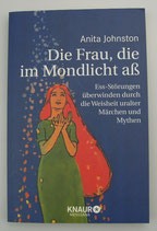 Die FRAU die im MONDLICHT aß - Ess-Störungen überwinden durch die Weisheit uralter Märchen und Mythen - von Anita Johnston