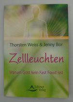 Zellleuchten - Warum Gott kein Fast Food isst - von Thorsten Weiss/Jenny Bor