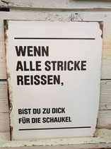 Blechschild "Wenn alle stricke reissen,..."