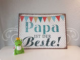 Blechschild " Papa ist der Beste! "