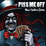 Piss me Off - Mad Hatter`s Game