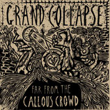 Grand Collapse - Far from the callous crowd