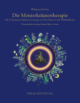 Die Meisterkräutertherapie; Die 24 kostbaren Kräuter aus Europa und ihr Nutzen in der Volksheilkunde