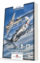 TUEUR DE B-17 Mémoires d'un as aux 33 victoires Heinz Knoke
