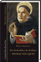 Grabmann, Martin: Das Seelenleben des heiligen Thomas von Aquin