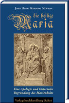 Newman, John Henry Kardinal: Die heilige Maria. Eine Apologie und historische Begründung des Marienkults. Mit einer Biografie Newmans.