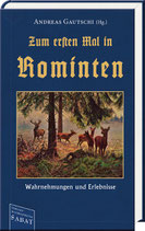 Gautschi (Hrsg.), Andreas: Zum ersten Mal in Rominten. – Wahrnehmungen und Erlebnisse.