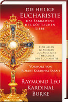 Burke, Raymond Leo Kardinal: Die heilige Eucharistie, das Sakrament der göttlichen Liebe