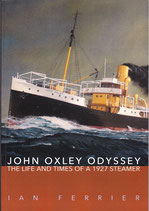 John Oxley Odyssey The Life and Times of a 1927 Steamer.  by Ian Ferrier