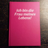 Notizbuch "Ich bin die Frau meines Lebens!"