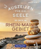 Auszeiten für die Seele - 33 Orte im Rhein-Main-Gebiet