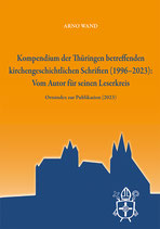 Arno Wand, Kompendium der Thüringen betreffenden kirchengeschichtlichen Schriften (1996-2023)