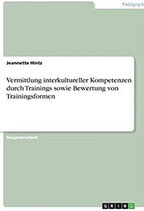 Vermittlung interkultureller Kompetenzen durch Trainings sowie Bewertung von Trainingsformen