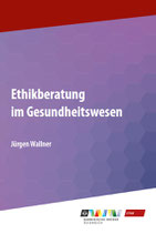 Ethikberatung im Gesundheitswesen: Handbuch für Ausbildung und Praxis