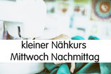 kleiner Nähkurs (3 x 2,5 Stunden) mittwochs von 15.00 - 17.30 Uhr
