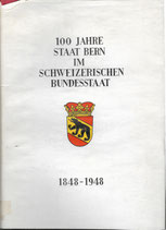 100 Jahre Staat Bern im Schweizerischen Bundesstaat 1848-1948