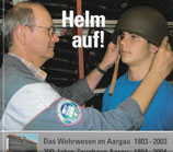 Helm auf! das Wehrwesen im Aargau 1803-2003