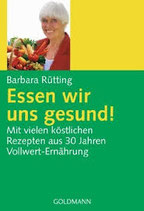 Essen wir uns gesund - Barbara Rüttig:  Mit vielen köstlichen Rezepten aus 30 Jahren Vollwert-Ernährung