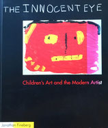 The Innocent Eye Children's Art and the Modern Artist Jonathan Fineberg