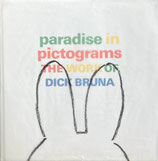 Paradise in pictograms THE WORK OF DICK BRUNA ディック・ブルーナの世界　パラダイス・イン・ピクトグラムズ