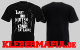 Tshirt Tanzt ihr Nutten der König hat Laune