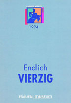Endlich VIERZIG  (1994) - GABRIELE MÜNTER PREIS für Bildende Künstlerinnen ab 40