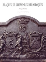 Plaques de cheminées héraldiques. Histoire d'un support métallique des armoiries - fin XVe-XXe siècle PALASI ( Philippe ) [ Préface de Michel Pastoureau ]