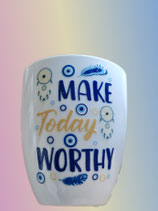 Make today worthy