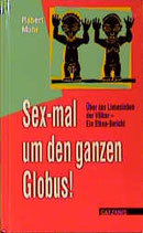 Mohr Robert, Sex-mal um den ganzen Globus!: Über das Liebesleben der Völker - ein Ethno-Bericht