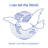 Gospel-und Folkchor Dübendorf - I Can Tell The World