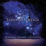 Fernando Ortega - The Shadow Of Your Wings : Hymns And Sacred Songs