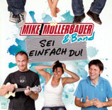 Mike Müllerbauer & Band - Sei einfach du!