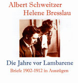 Albert Schweitzer / Helene Bresslau - Die Jahre vor Lambarene ; Briefe 1902-1912 in Auszügen