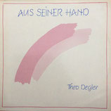 Theo Degler - Aus Seiner Hand
